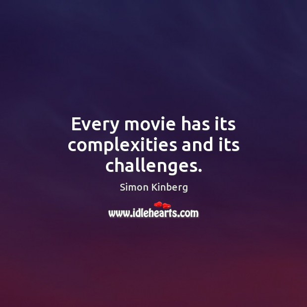 Every movie has its complexities and its challenges. Simon Kinberg Picture Quote