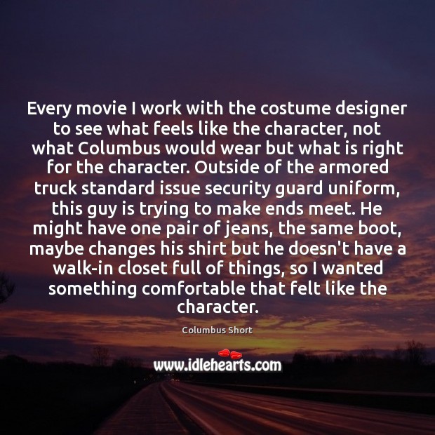 Every movie I work with the costume designer to see what feels Columbus Short Picture Quote