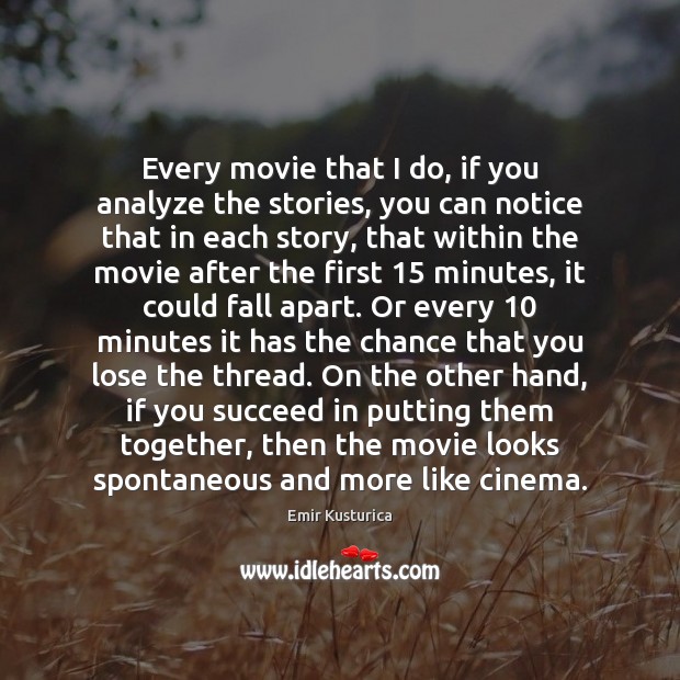 Every movie that I do, if you analyze the stories, you can Emir Kusturica Picture Quote