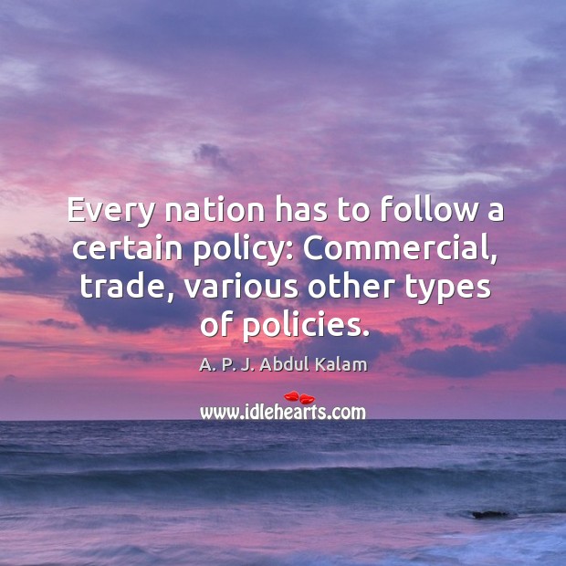 Every nation has to follow a certain policy: commercial, trade, various other types of policies. Image
