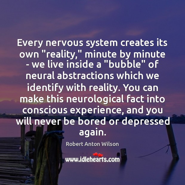 Every nervous system creates its own “reality,” minute by minute – we Image