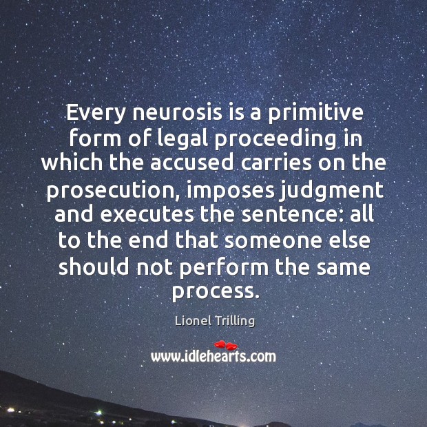 Every neurosis is a primitive form of legal proceeding in which the Legal Quotes Image