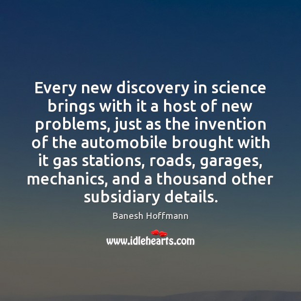 Every new discovery in science brings with it a host of new Banesh Hoffmann Picture Quote