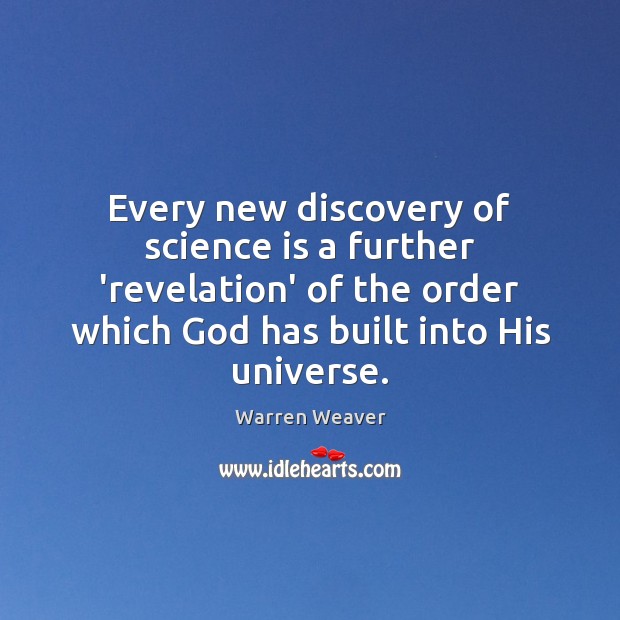 Every new discovery of science is a further ‘revelation’ of the order Science Quotes Image