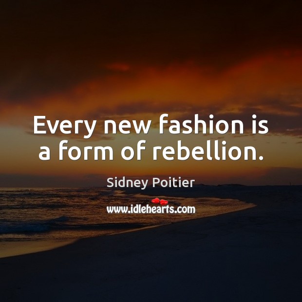 Every new fashion is a form of rebellion. Fashion Quotes Image