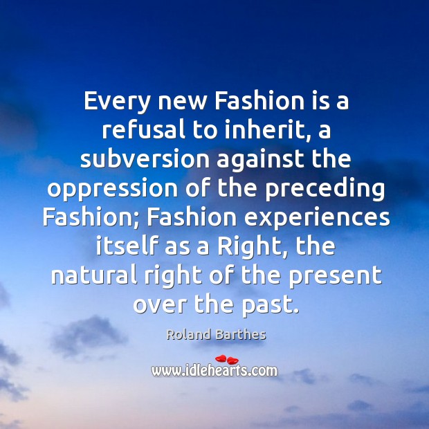 Every new Fashion is a refusal to inherit, a subversion against the Fashion Quotes Image