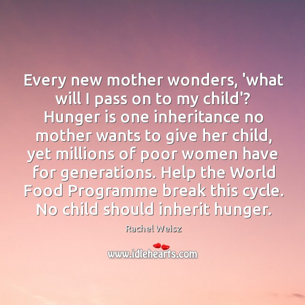 Every new mother wonders, ‘what will I pass on to my child’? Rachel Weisz Picture Quote