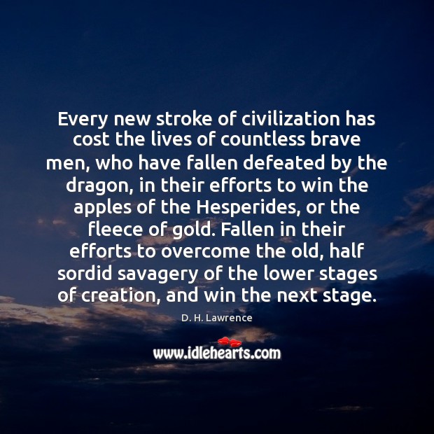 Every new stroke of civilization has cost the lives of countless brave D. H. Lawrence Picture Quote