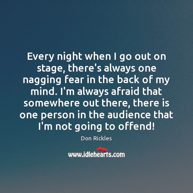 Every night when I go out on stage, there’s always one nagging Don Rickles Picture Quote