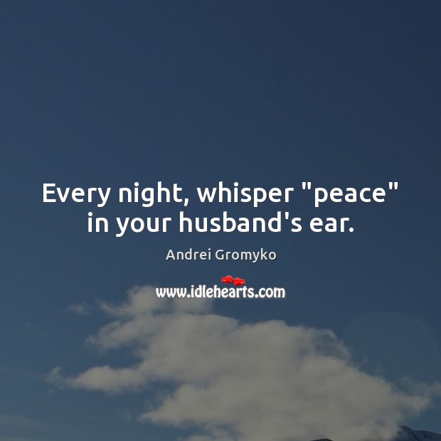 Every night, whisper “peace” in your husband’s ear. Image