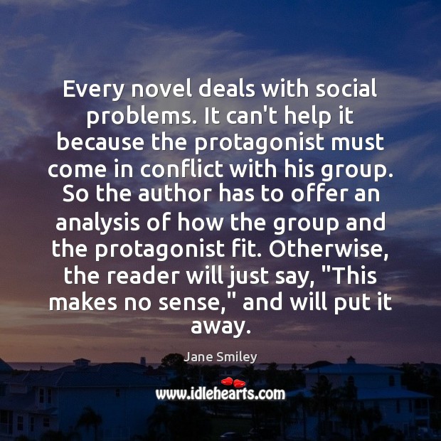 Every novel deals with social problems. It can’t help it because the Jane Smiley Picture Quote