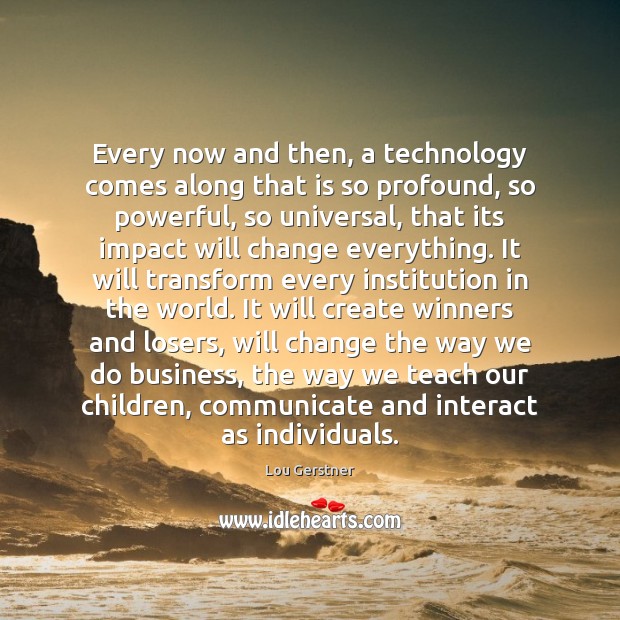 Every now and then, a technology comes along that is so profound, Communication Quotes Image