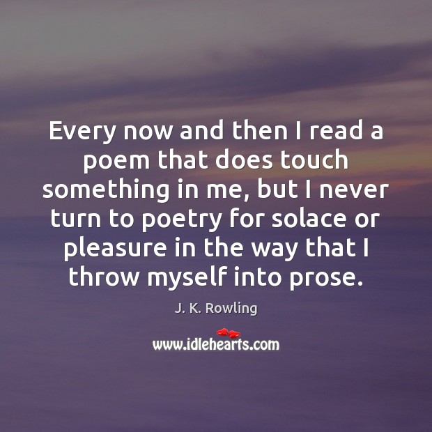 Every now and then I read a poem that does touch something J. K. Rowling Picture Quote