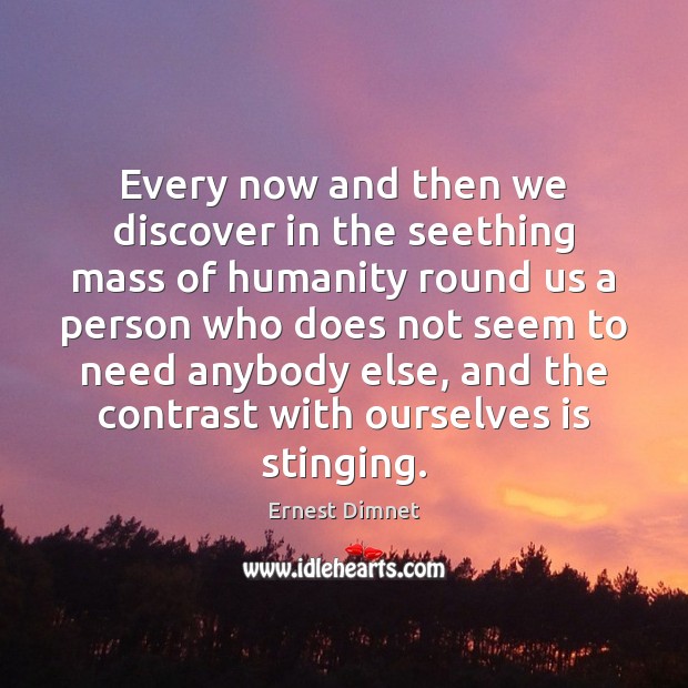 Every now and then we discover in the seething mass of humanity Ernest Dimnet Picture Quote