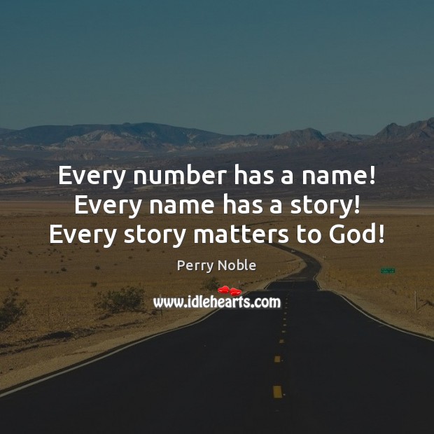 Every number has a name! Every name has a story! Every story matters to God! Image