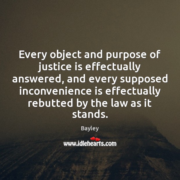 Every object and purpose of justice is effectually answered, and every supposed Image