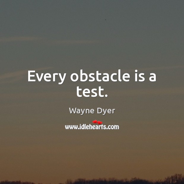 Every obstacle is a test. Image