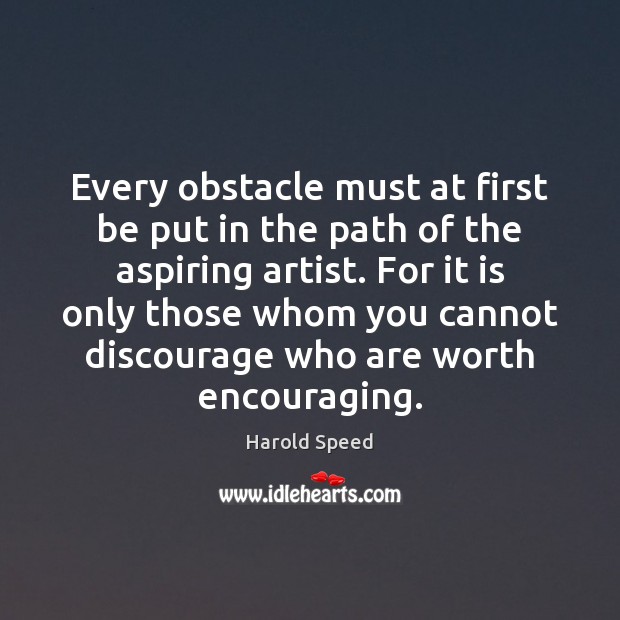 Every obstacle must at first be put in the path of the Image