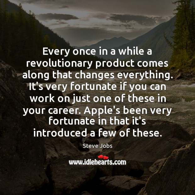 Every once in a while a revolutionary product comes along that changes Steve Jobs Picture Quote