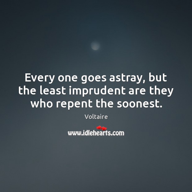 Every one goes astray, but the least imprudent are they who repent the soonest. Image