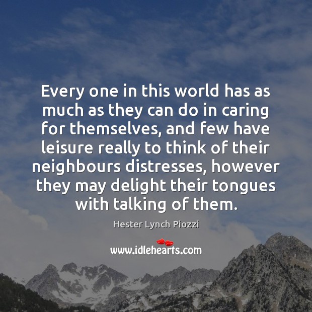 Every one in this world has as much as they can do Care Quotes Image