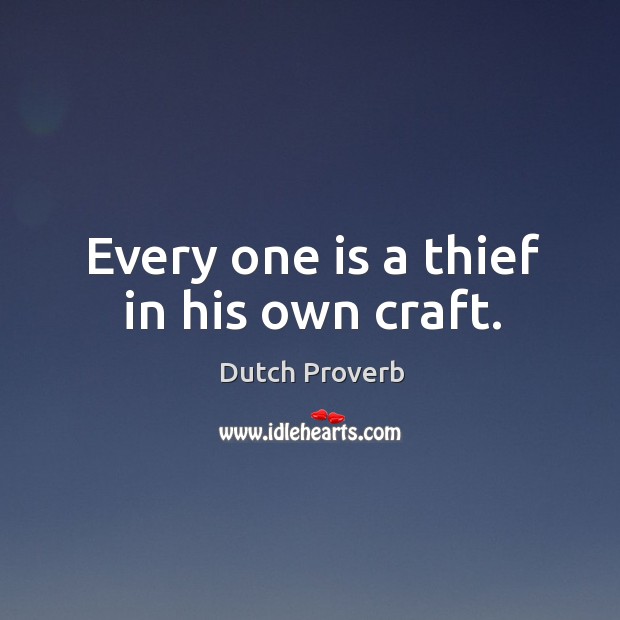 Every one is a thief in his own craft. Dutch Proverbs Image