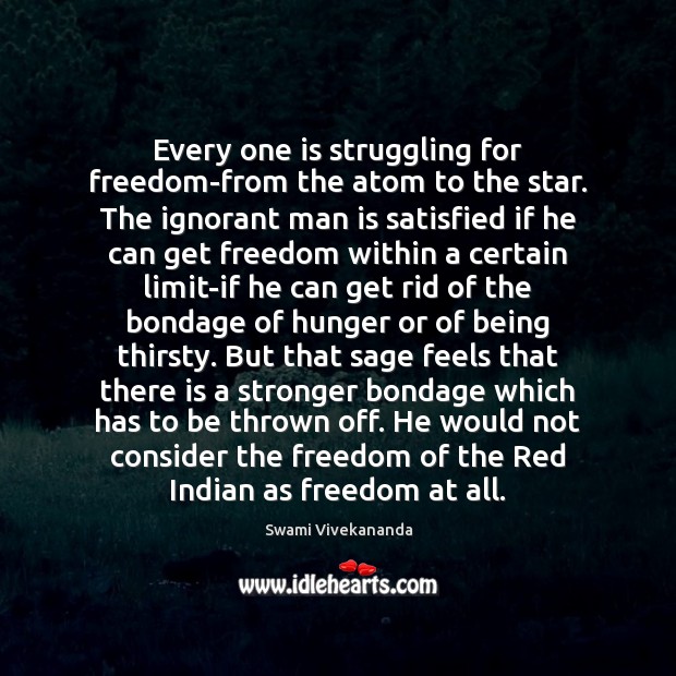 Every one is struggling for freedom-from the atom to the star. The Swami Vivekananda Picture Quote