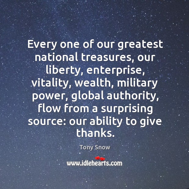 Every one of our greatest national treasures, our liberty, enterprise Tony Snow Picture Quote