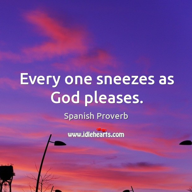 Every one sneezes as God pleases. Image