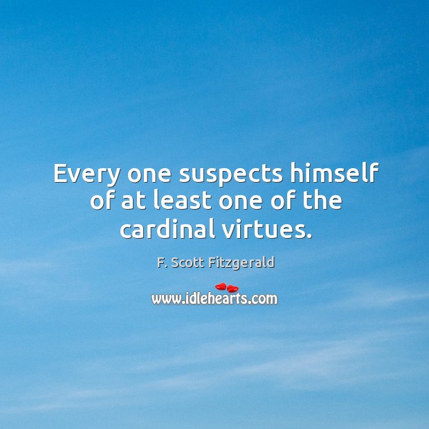 Every one suspects himself of at least one of the cardinal virtues. Image