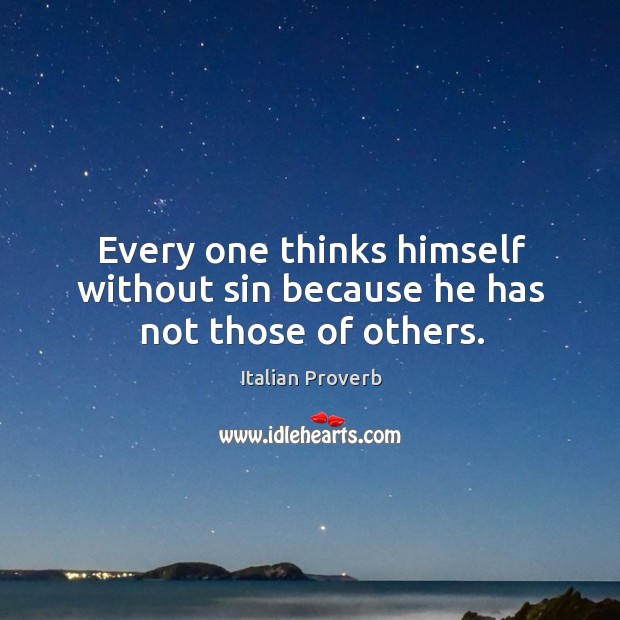 Every one thinks himself without sin because he has not those of others. Image