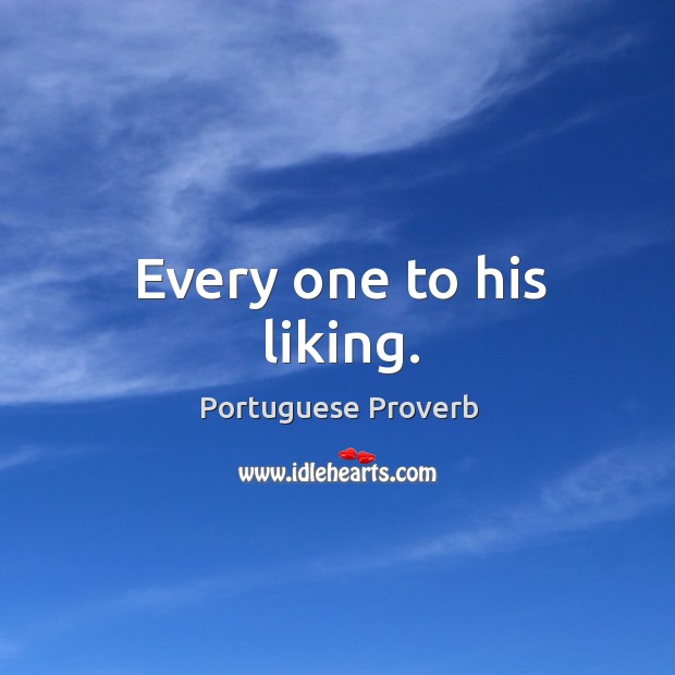 Every one to his liking. Portuguese Proverbs Image