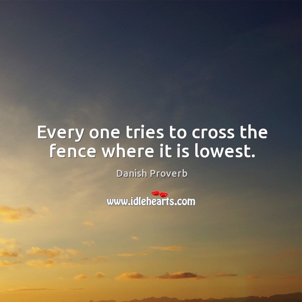 Every one tries to cross the fence where it is lowest. Image