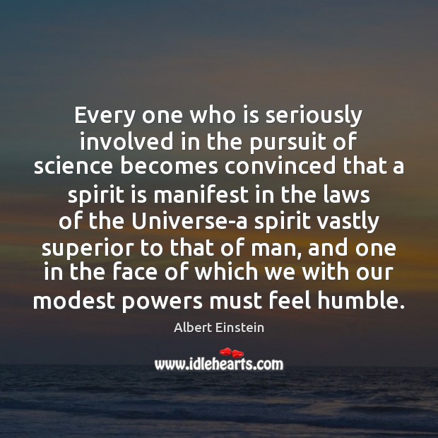 Every one who is seriously involved in the pursuit of science becomes Albert Einstein Picture Quote