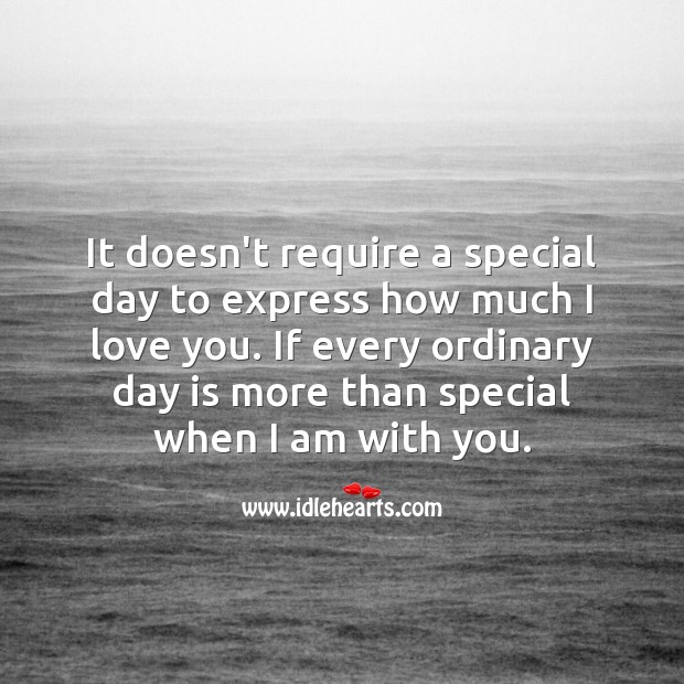 Every ordinary day is more than special when I am with you. Cute Love Quotes Image