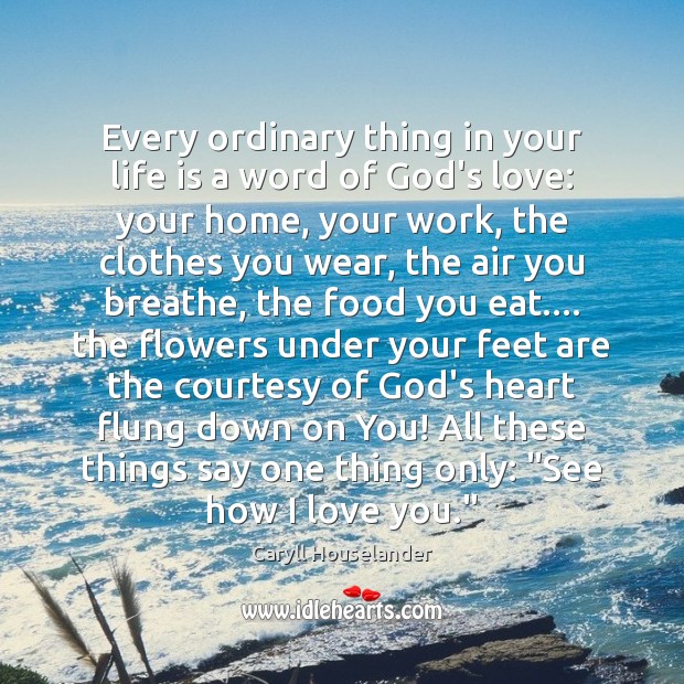 Every ordinary thing in your life is a word of God’s love: I Love You Quotes Image