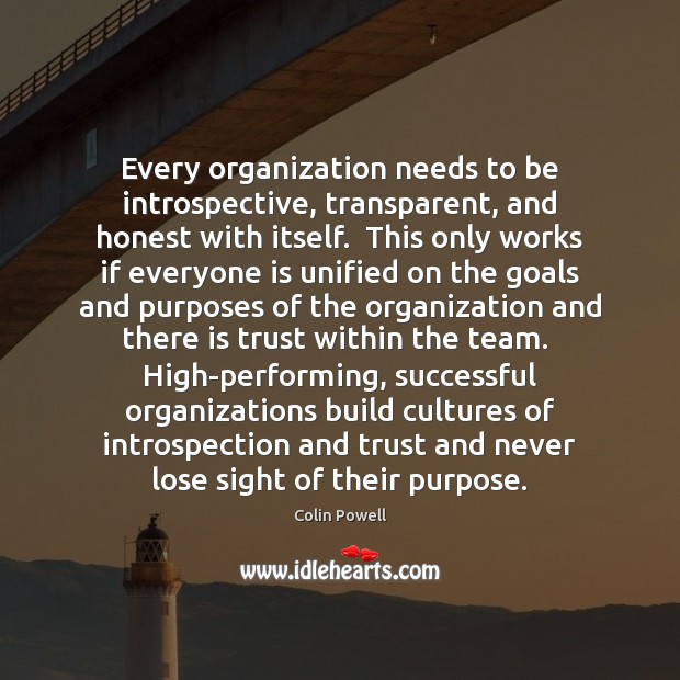 Every organization needs to be introspective, transparent, and honest with itself.  This 
