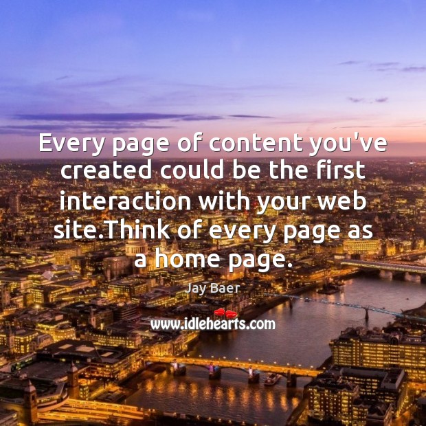 Every page of content you’ve created could be the first interaction with Jay Baer Picture Quote