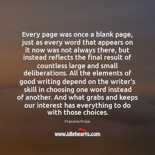 Every page was once a blank page, just as every word that Francine Prose Picture Quote