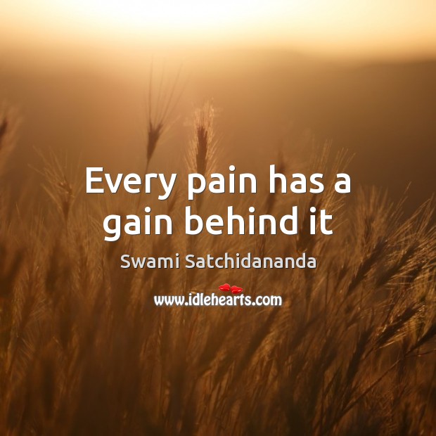 Every pain has a gain behind it Swami Satchidananda Picture Quote