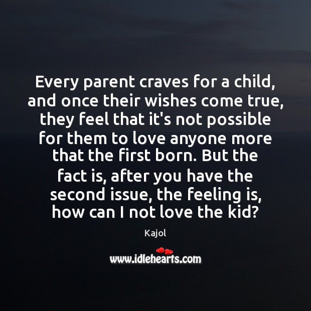 Every parent craves for a child, and once their wishes come true, Kajol Picture Quote