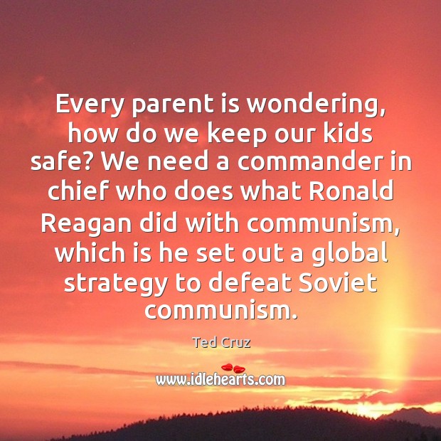 Every parent is wondering, how do we keep our kids safe? We Ted Cruz Picture Quote