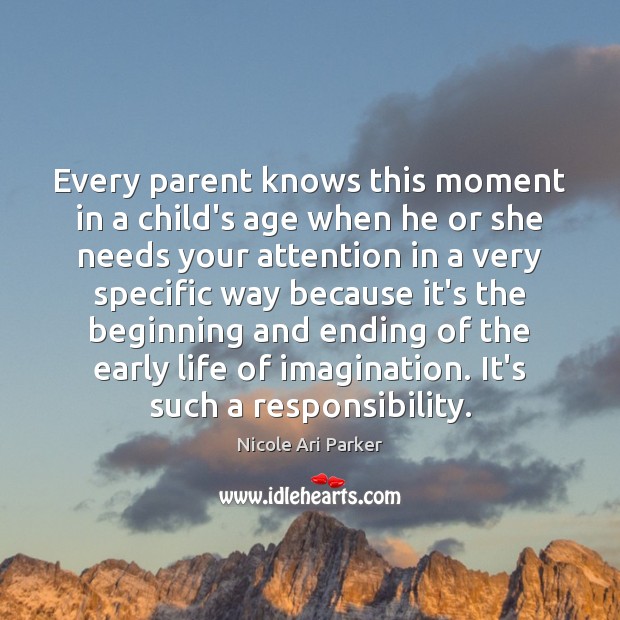 Every parent knows this moment in a child’s age when he or Nicole Ari Parker Picture Quote