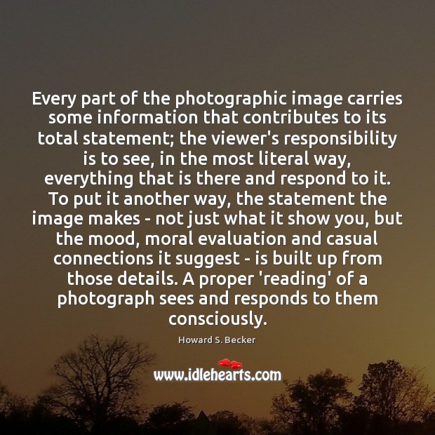 Every part of the photographic image carries some information that contributes to Image