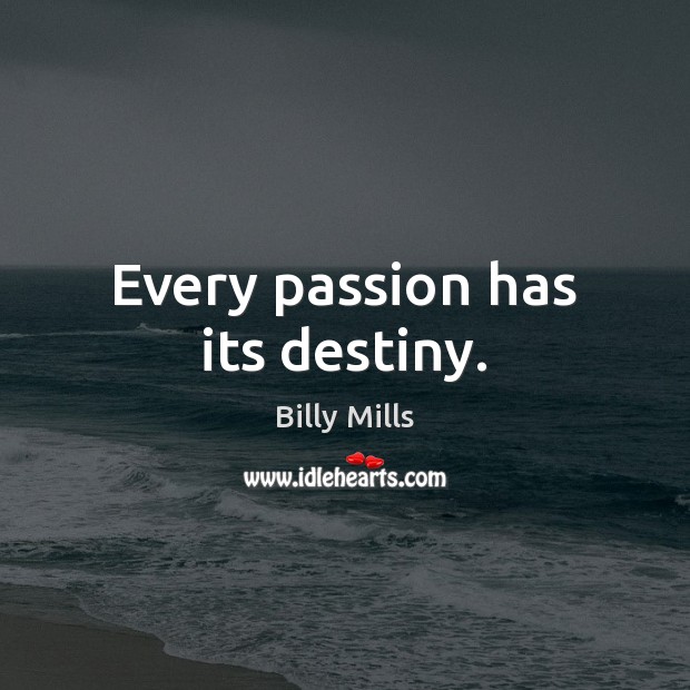 Every passion has its destiny. Image