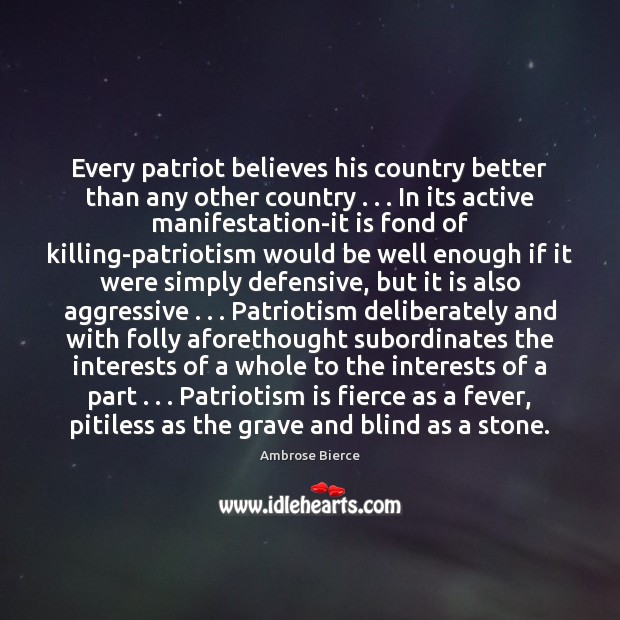 Every patriot believes his country better than any other country . . . In its Patriotism Quotes Image
