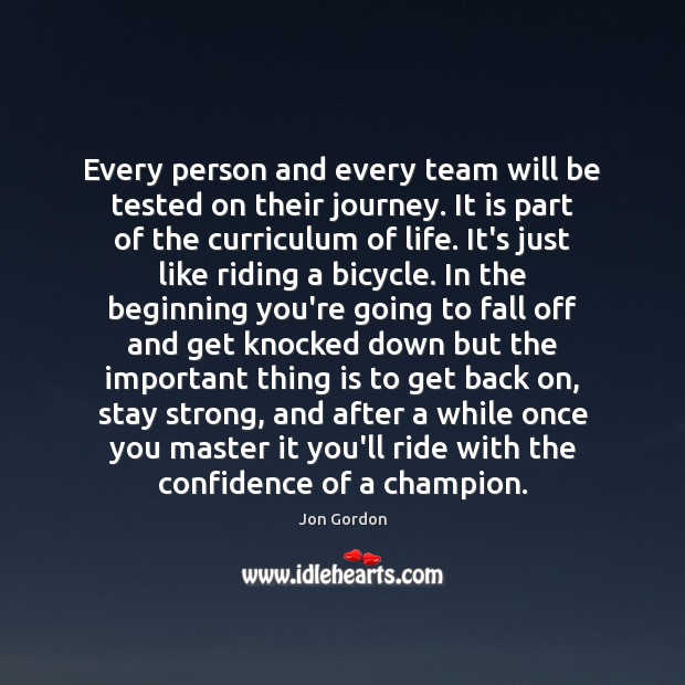 Every person and every team will be tested on their journey. It Jon Gordon Picture Quote