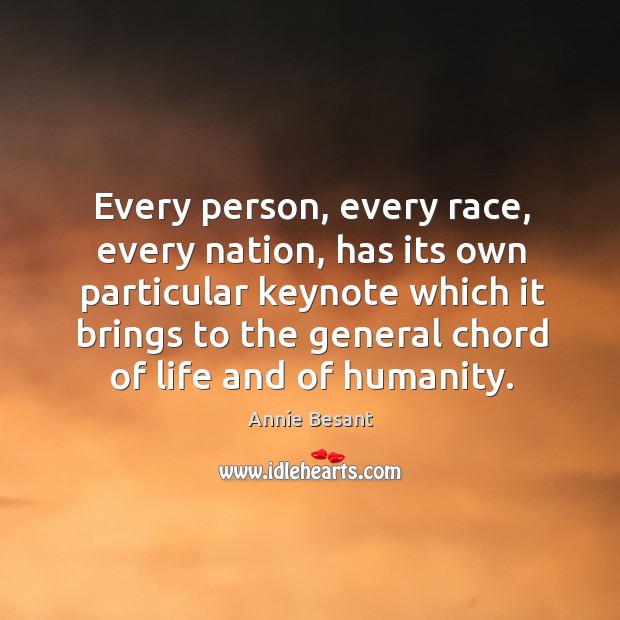 Every person, every race, every nation, has its own particular keynote which Annie Besant Picture Quote