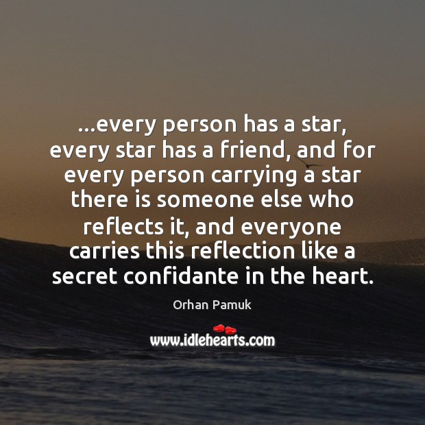 …every person has a star, every star has a friend, and for Orhan Pamuk Picture Quote