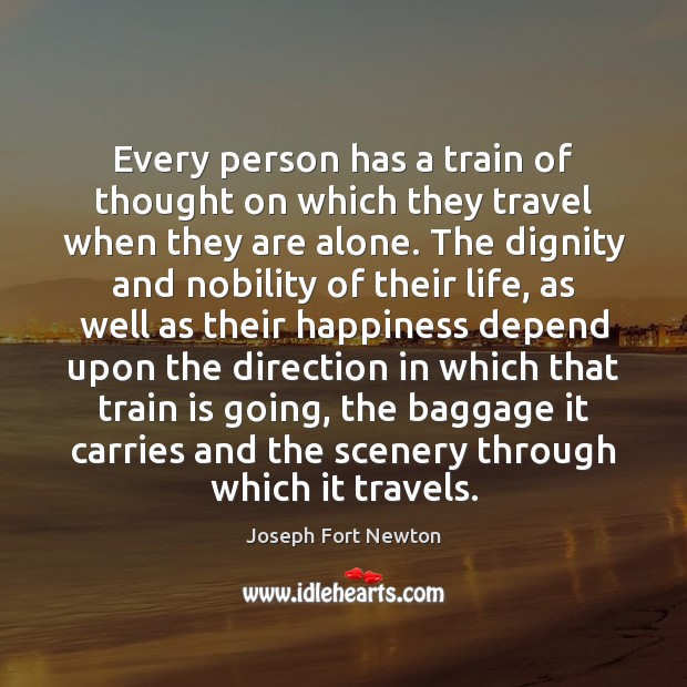 Every person has a train of thought on which they travel when Joseph Fort Newton Picture Quote